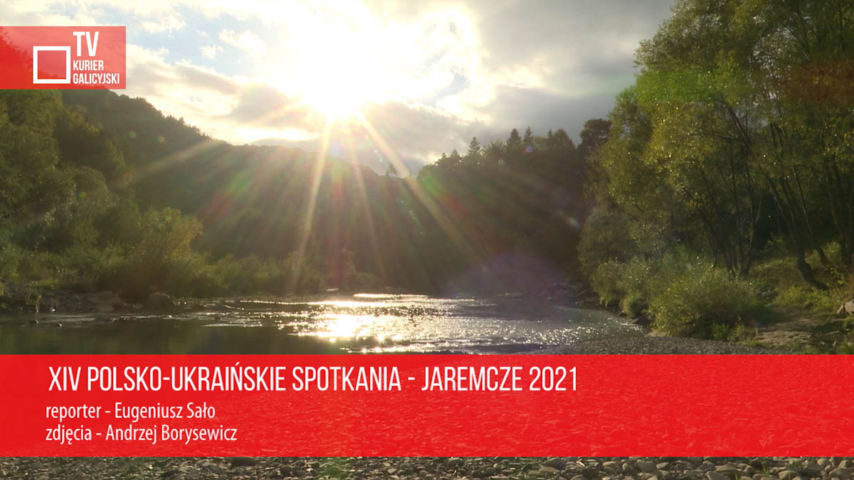 XIV Polsko-Ukraińskie Spotkania – Jaremcze 2021